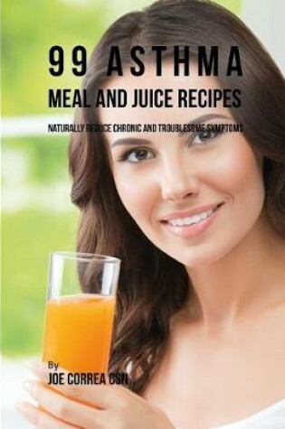 Cover of 99 Asthma Meal and Juice Recipes