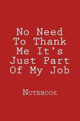 Cover of No Need To Thank Me It's Just Part Of My Job