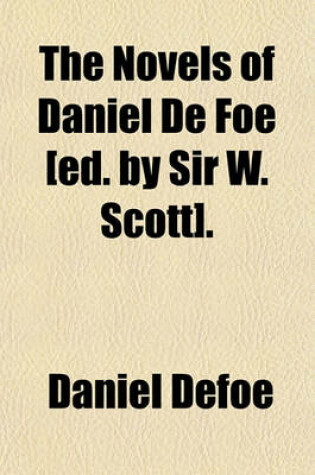 Cover of The Novels of Daniel de Foe [Ed. by Sir W. Scott].