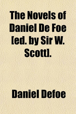 Book cover for The Novels of Daniel de Foe [Ed. by Sir W. Scott].