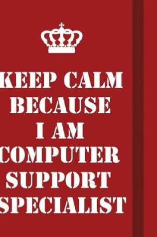 Cover of Keep Calm Because I Am Computer support specialist