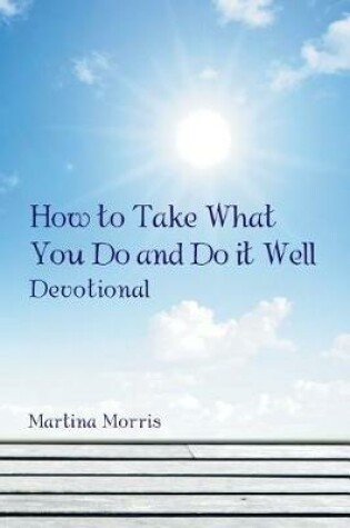 Cover of How to Take What You Do and Do it Well