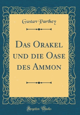 Book cover for Das Orakel Und Die Oase Des Ammon (Classic Reprint)