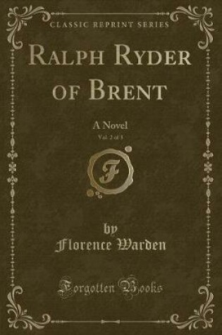 Cover of Ralph Ryder of Brent, Vol. 2 of 3: A Novel (Classic Reprint)