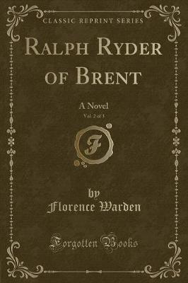 Book cover for Ralph Ryder of Brent, Vol. 2 of 3: A Novel (Classic Reprint)