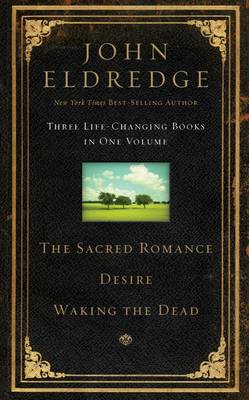 Book cover for Eldredge 3 in 1 - Sacred Romance, Waking the Dead, and Desire