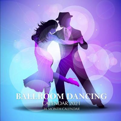 Book cover for Ball Room Dancing Calendar 2021