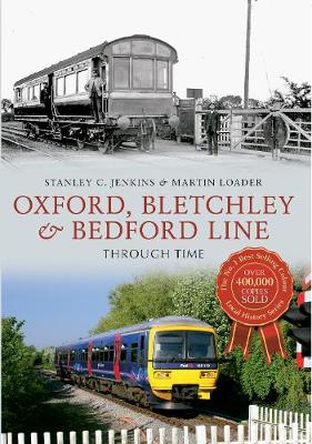 Book cover for Oxford, Bletchley & Bedford Line Through Time