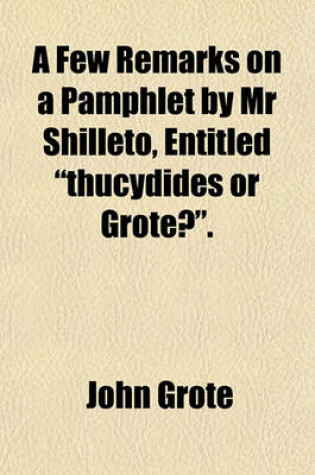 Cover of A Few Remarks on a Pamphlet by MR Shilleto, Entitled "Thucydides or Grote?."