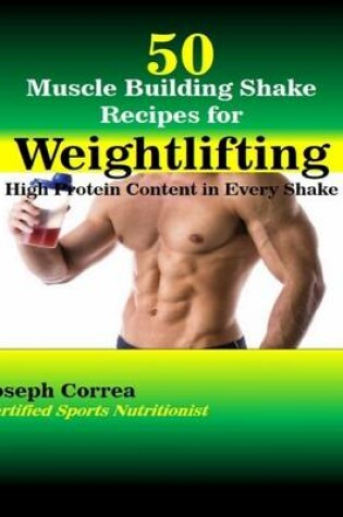 Cover of 50 Muscle Building Shake Recipes for Weightlifting: High Protein Content In Every Shake