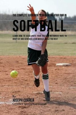 Cover of The Complete Guidebook to Exploiting Your RMR in Softball