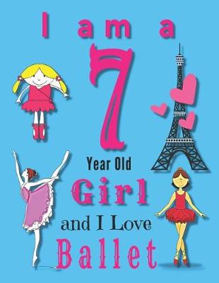 Book cover for I am a 7 Year Old Girl and I Love Ballet