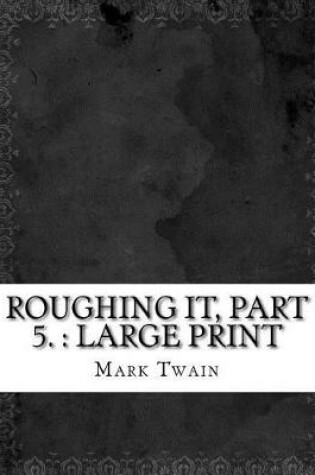 Cover of Roughing It, Part 5.