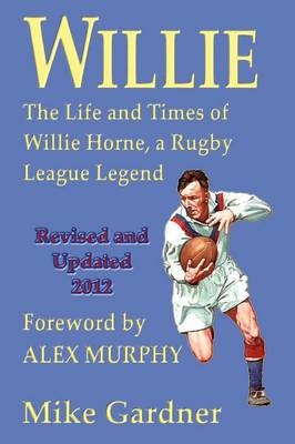 Book cover for Willie - the Life and Times of Willie Horne, a Rugby League Legend