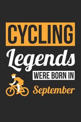 Cover of Cycling Notebook - Cycling Legends Were Born In September - Cycling Journal - Birthday Gift for Cyclist
