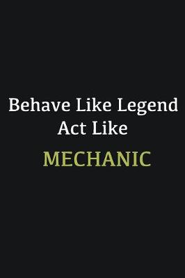 Book cover for Behave like Legend Act Like Mechanic