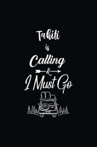 Cover of Tahiti Is Calling & I Must Go