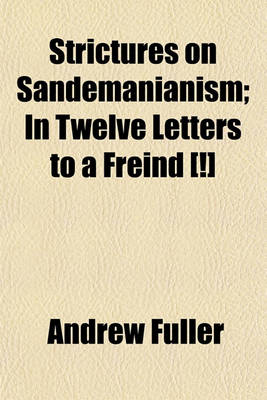 Book cover for Strictures on Sandemanianism; In Twelve Letters to a Freind [!]