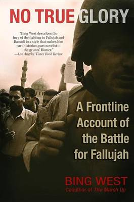 Book cover for No True Glory: A Frontline Account of the Battle for Fallujah