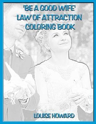 Book cover for 'Be a good Wife' Law Of Attraction Coloring Book