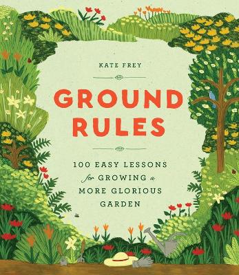 Book cover for Ground Rules: 100 Easy Lessons for Growing a More Glorious Garden