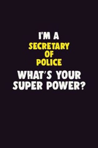 Cover of I'M A Secretary of Police, What's Your Super Power?