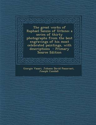 Book cover for The Great Works of Raphael Sanzio of Urbino; A Series of Thirty Photographs from the Best Engravings of His Most Celebrated Paintings, with Descriptions - Primary Source Edition