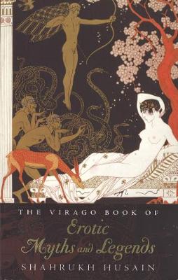 Book cover for The Virago Book Of Erotic Myths And Legends