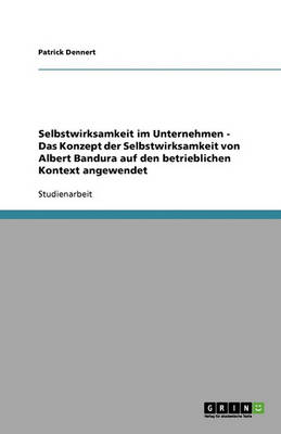 Book cover for Selbstwirksamkeit Im Unternehmen. Das Konzept Der Selbstwirksamkeit Von Albert Bandura Auf Den Betrieblichen Kontext Angewendet