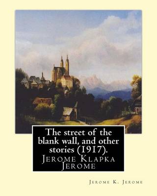 Book cover for The street of the blank wall, and other stories (1917), By Jerome K. Jerome