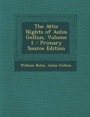 Book cover for The Attic Nights of Aulus Gellius, Volume 1 - Primary Source Edition