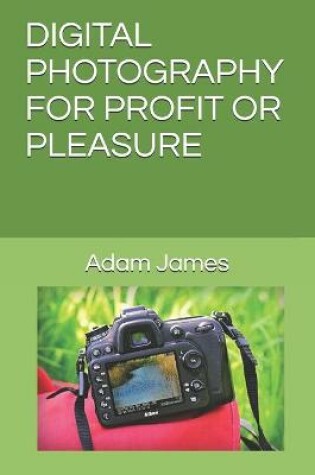 Cover of Digital Photography for Profit or Pleasure