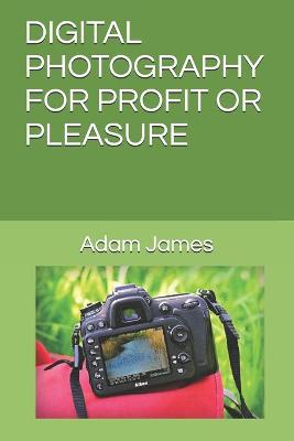 Book cover for Digital Photography for Profit or Pleasure