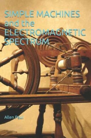 Cover of SIMPLE MACHINES and the ELECTROMAGNETIC SPECTRUM