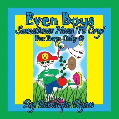 Book cover for Even Boys Sometimes Need To Cry! For Boys Only (R)