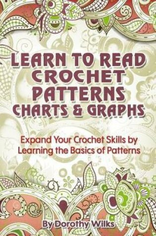 Cover of Learn to Read Crochet Patterns, Charts, and Graphs