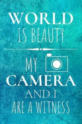 Cover of World Is Beauty My Camera And I Are Witness