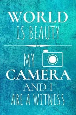 Cover of World Is Beauty My Camera And I Are Witness