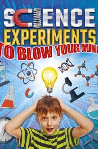 Cover of Science Experiments to Blow Your Mind