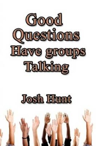 Cover of Good Questions Have Groups Talking; How to Teach Using Questions.