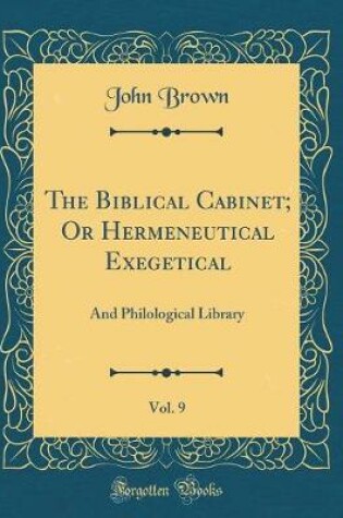 Cover of The Biblical Cabinet; Or Hermeneutical Exegetical, Vol. 9