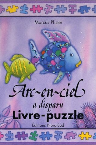 Cover of ARC-En-Ciel a Disparu Livre-Puzzle