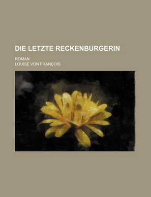 Book cover for Die Letzte Reckenburgerin; Roman