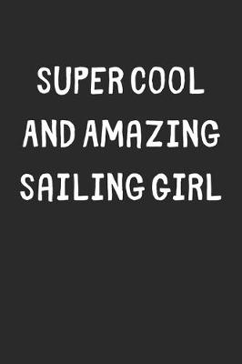 Book cover for Super Cool And Amazing Sailing Girl