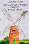 Book cover for Little Red Tractor - The Day Stan's World Turned Upside Down