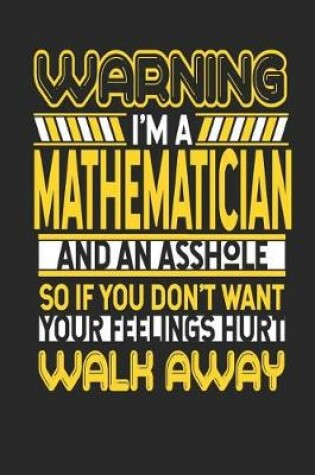 Cover of Warning I'm a Mathematician and an Asshole So If You Don't Want Your Feelings Hurt Walk Away