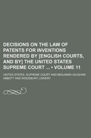 Cover of Decisions on the Law of Patents for Inventions Rendered by [English Courts, and By] the United States Supreme Court (Volume 11)