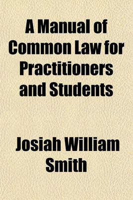 Book cover for A Manual of Common Law for Practitioners and Students; Comprising the Fundamental Principles and the Points Most Usually Occuring in Daily Life and Practice