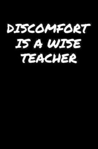 Cover of Discomfort Is A Wise Teacher