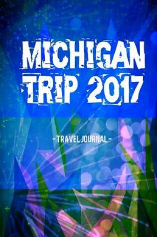 Cover of Michigan Trip 2017 Travel Journal